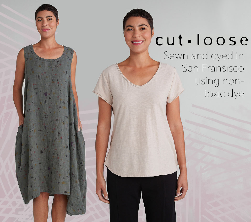 Cut Loose clothing is sewn and dyed in San Francisco using many natural fabrics and non-toxic dyes